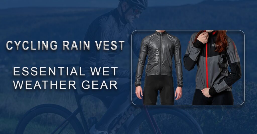 Cycling Rain Vest: Your Must-Have Wet-Weather Riding Layer